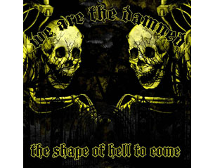 WE ARE THE DAMNED the shape of hell to come CD