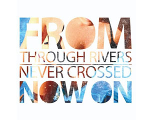 FROM NOW ON through rivers never crossed CD